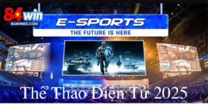Thể Thao Điện Tử 2025 84WIN: Trải Nghiệm Cá Cược Đỉnh Cao