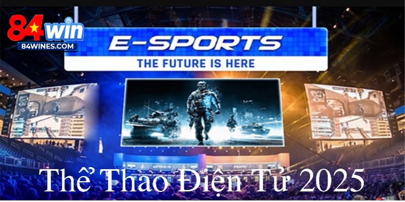 Thể Thao Điện Tử 2025 84WIN: Trải Nghiệm Cá Cược Đỉnh Cao
