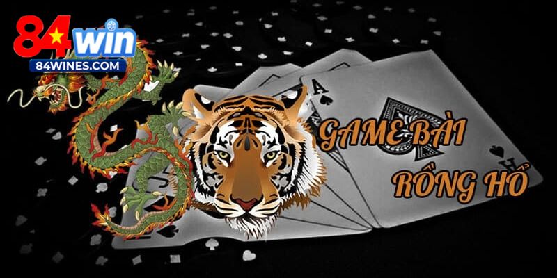 Rồng Hổ 84WIN - Kinh Nghiệm Hữu Ích, Chất Lượng Nhất 2025