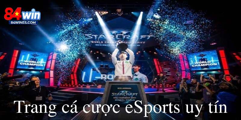Trang Cá Cược eSports Uy Tín, An Toàn Cùng Nhà Cái 84WIN